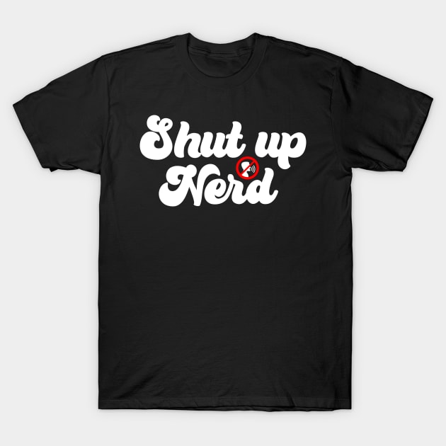 Shut Up Nerd - Icon T-Shirt by Barn Shirt USA